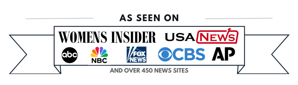As Seen On Associated Press (AP), International Business Times, The Morning News, CBS, ABC, NBC, Fox News, Womens Insider, Women's Journal, USA News, and over 450 new sites